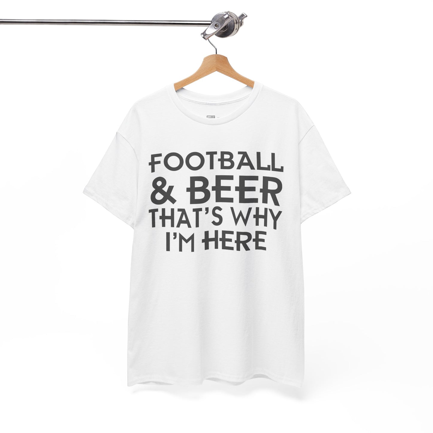 Football & Beer That's Why I'm Here T-Shirt