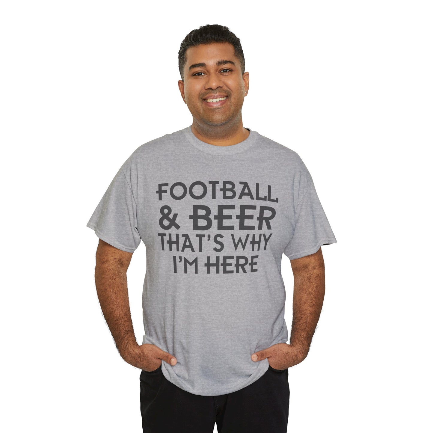 Football & Beer That's Why I'm Here T-Shirt