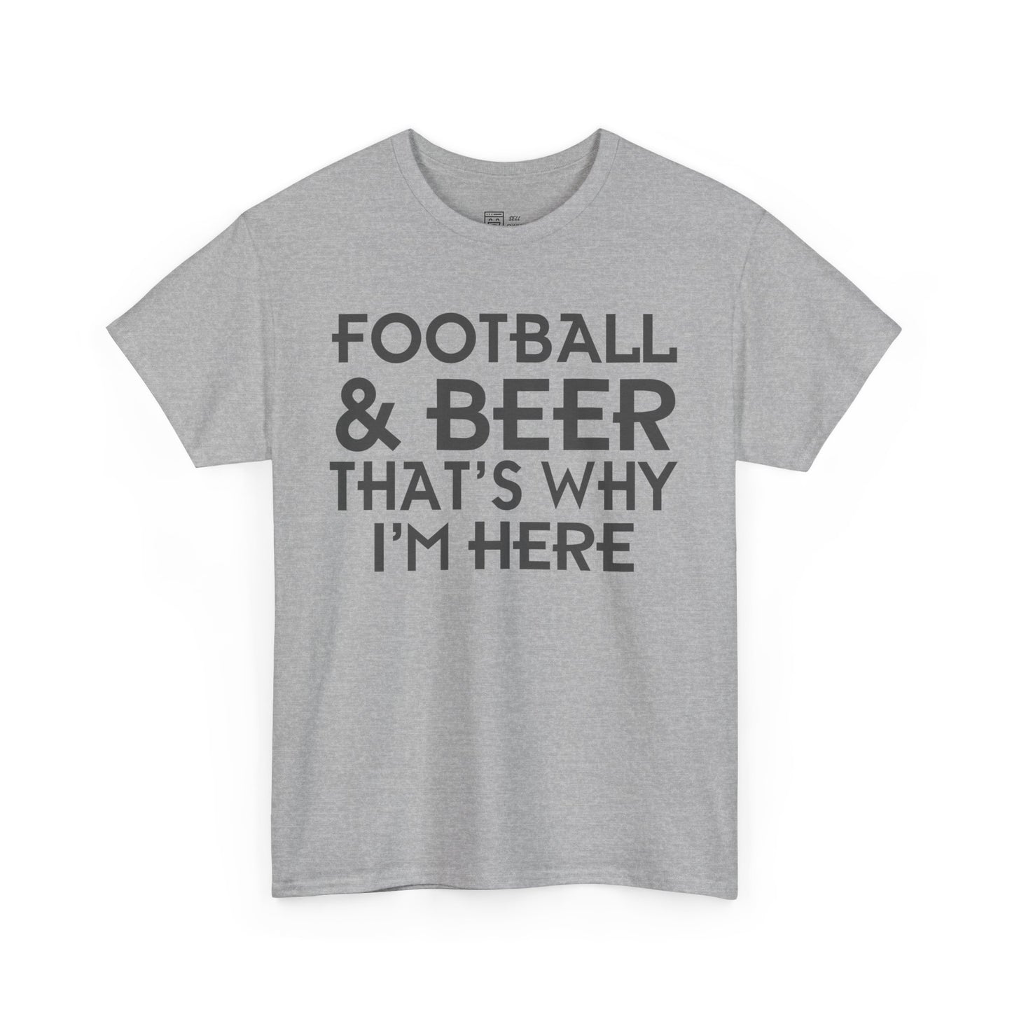 Football & Beer That's Why I'm Here T-Shirt