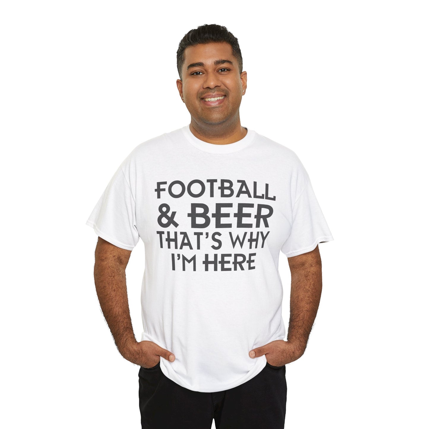 Football & Beer That's Why I'm Here T-Shirt