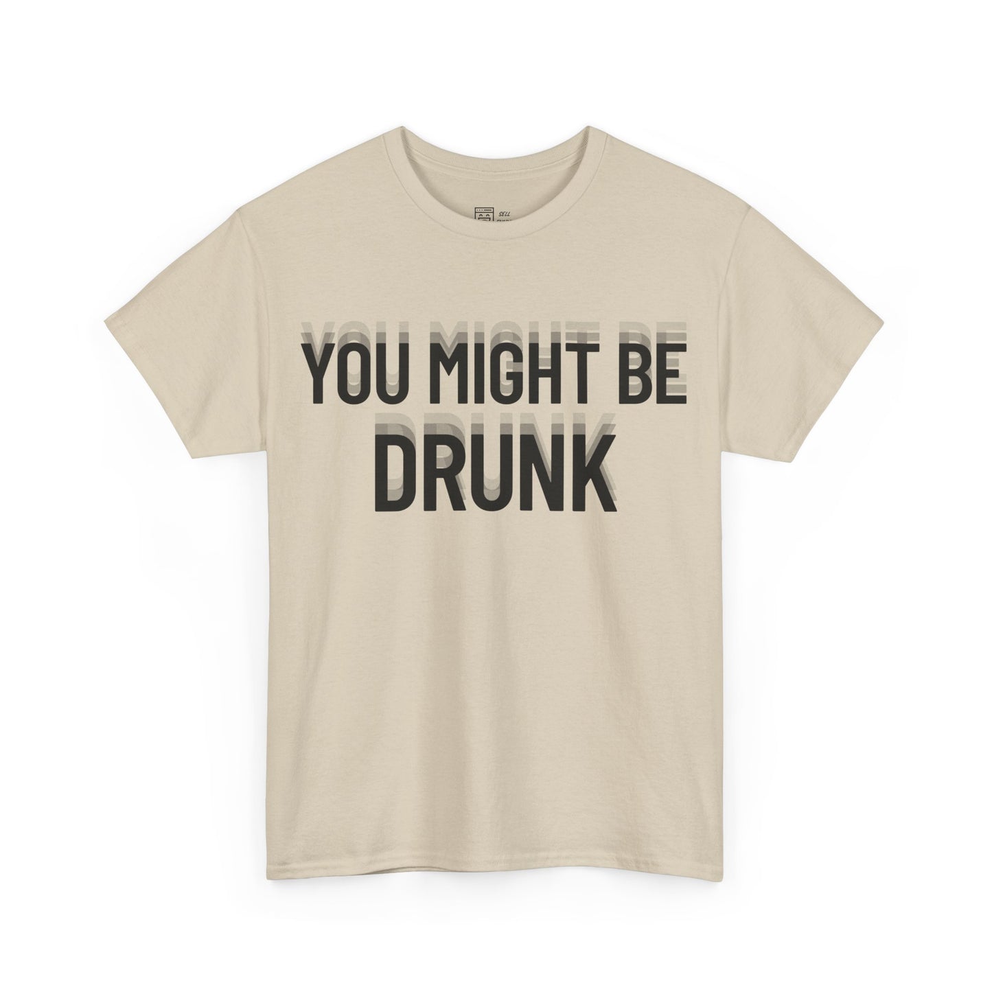 You Might Be Drunk T-Shirt