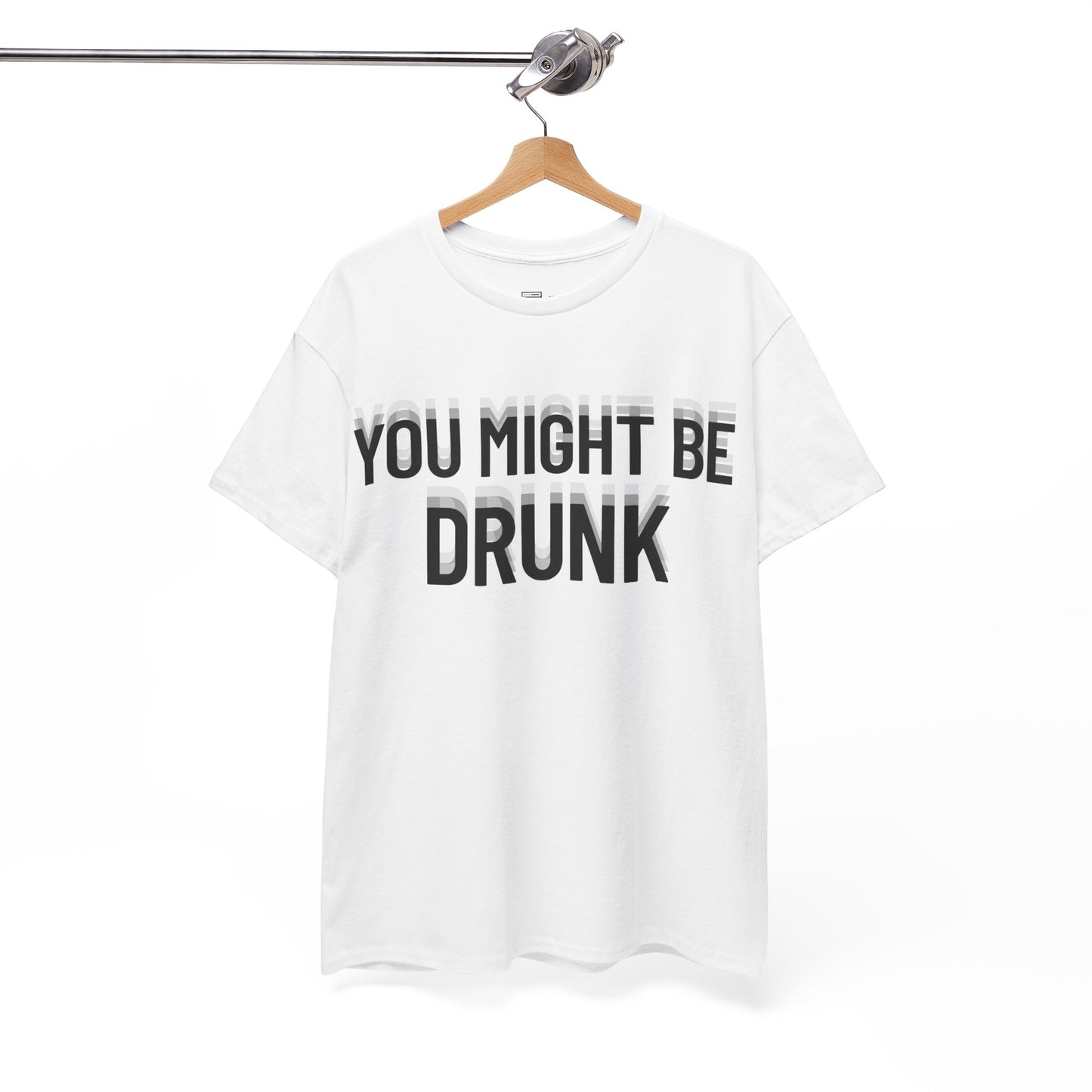You Might Be Drunk T-Shirt