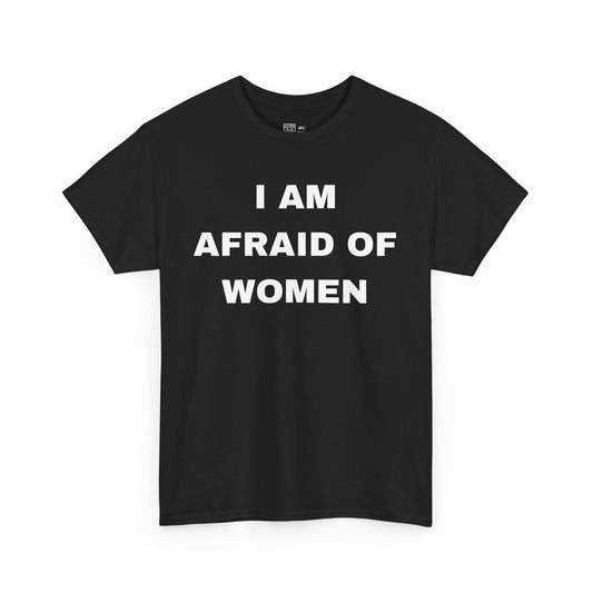 I Am Afraid Of Women T-Shirt