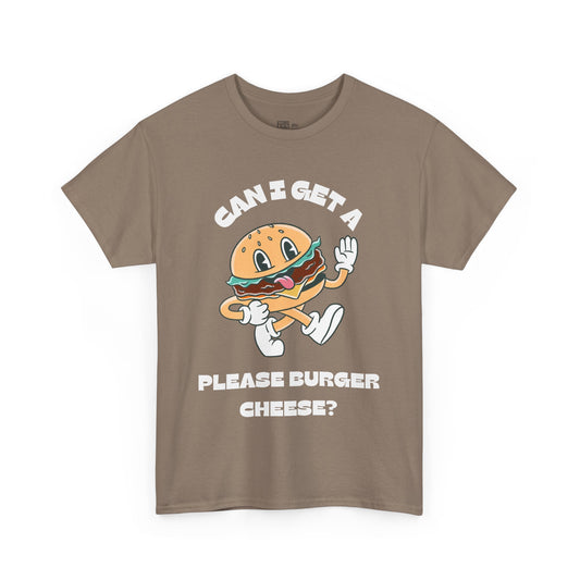 Can I Get A Please Burger Cheese T-Shirt
