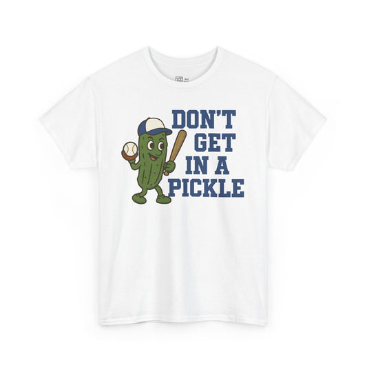 Don't Get In A Pickle T-Shirt
