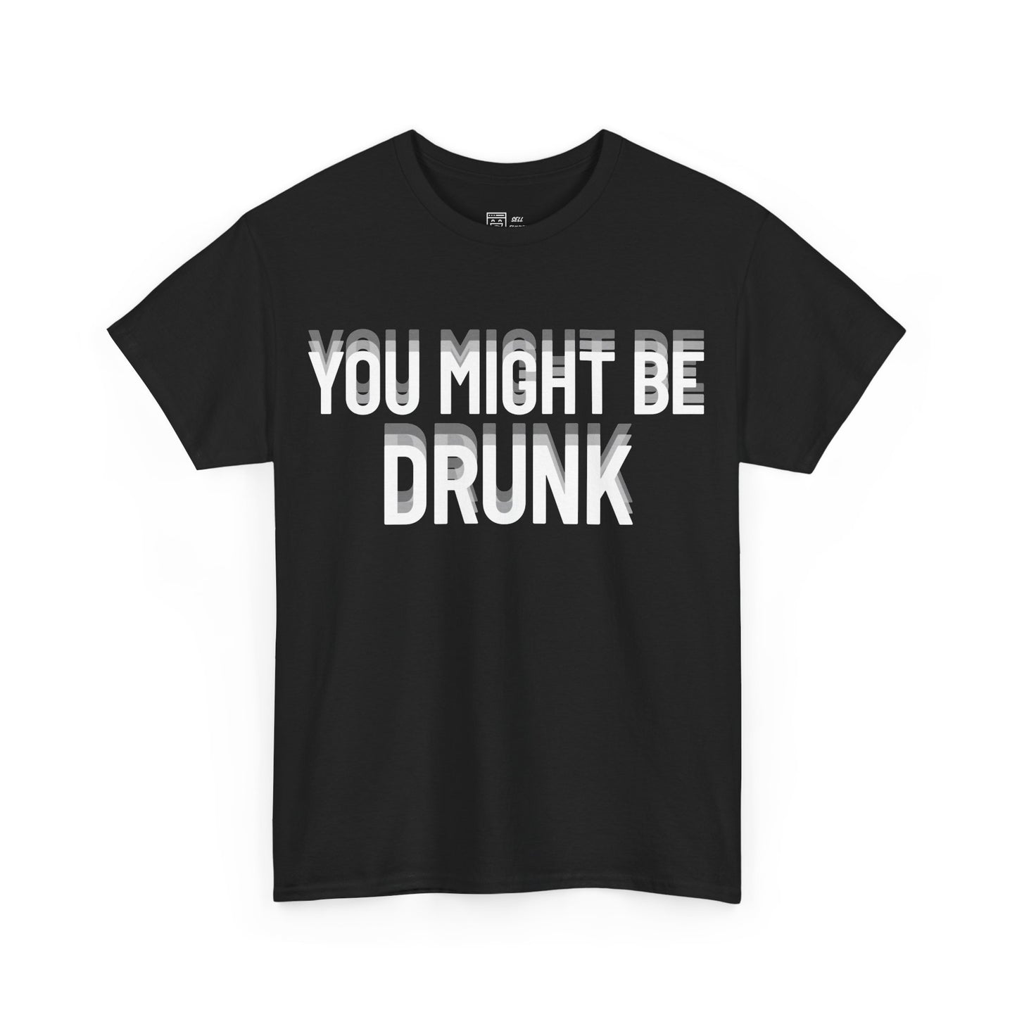 You Might Be Drunk T-Shirt