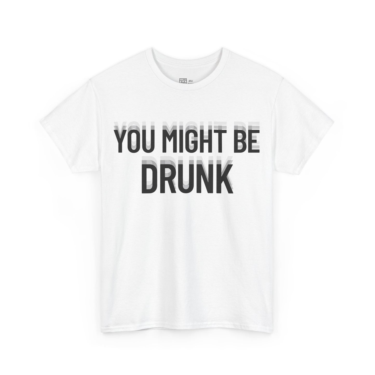 You Might Be Drunk T-Shirt