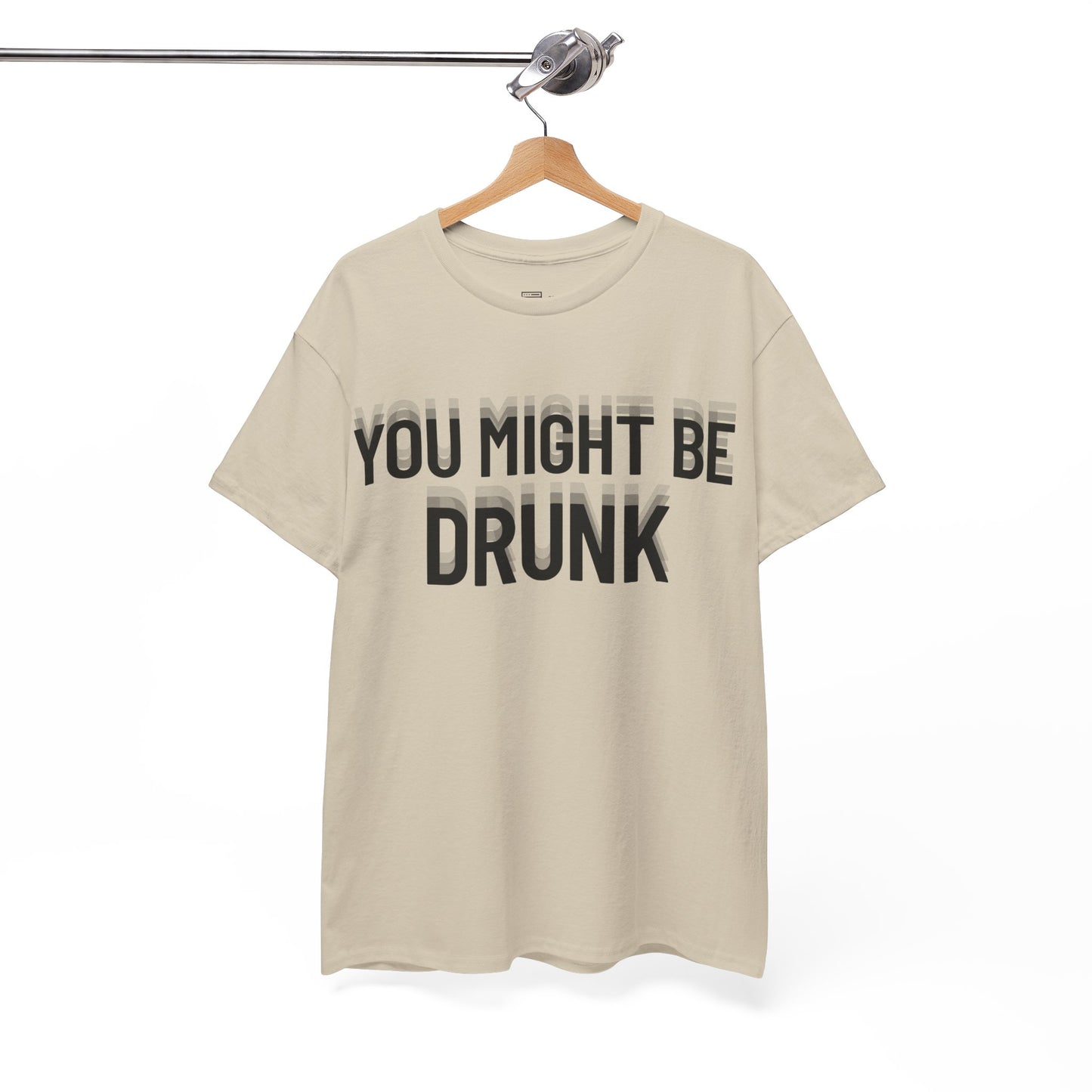 You Might Be Drunk T-Shirt