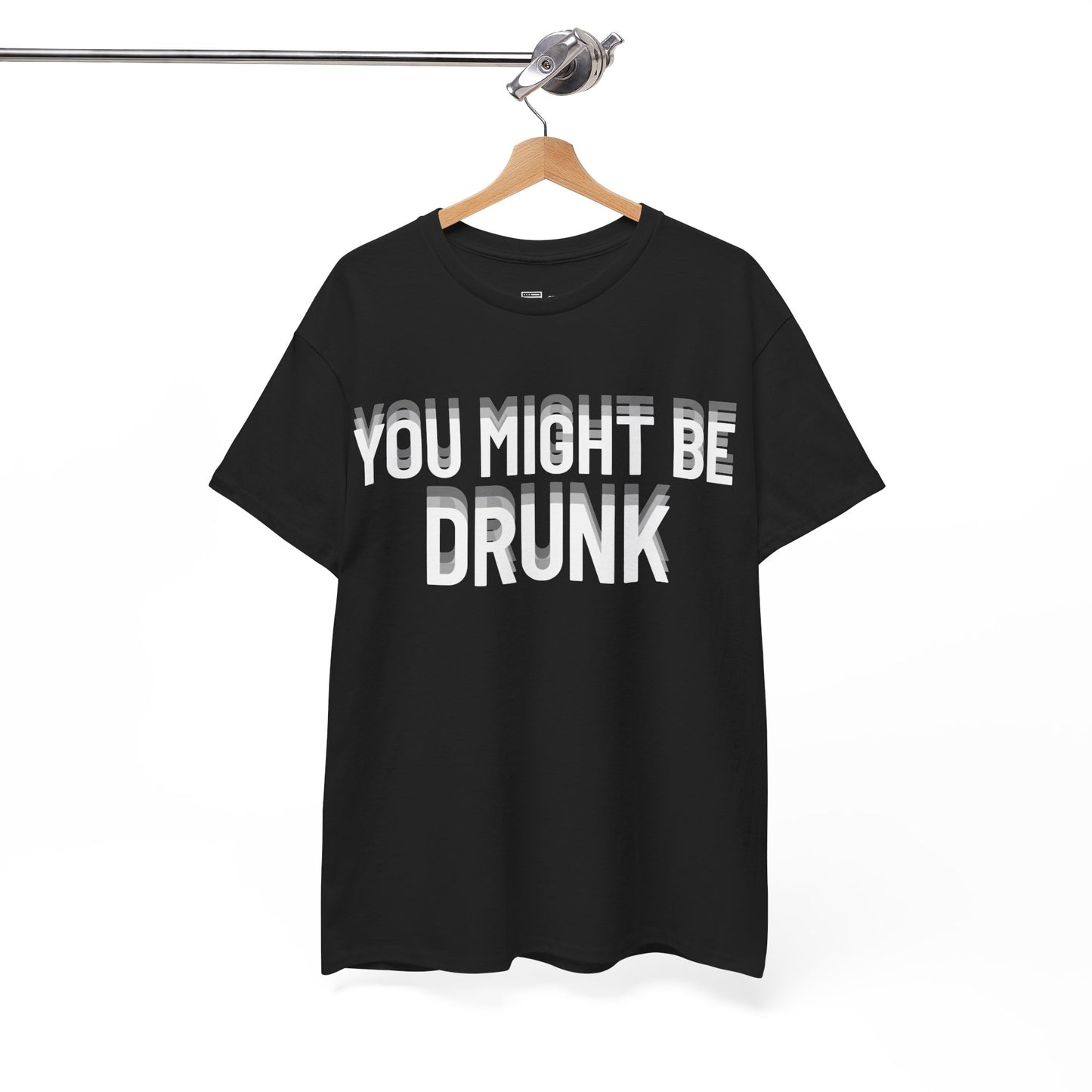 You Might Be Drunk T-Shirt