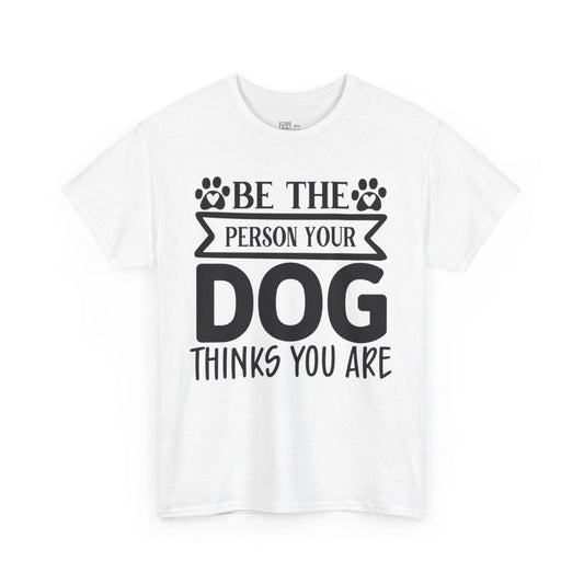 Be The Person Your Dog Thinks You Are Digital Download
